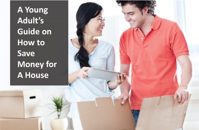 A Young Adult’s Guide on How to Save Money for A House