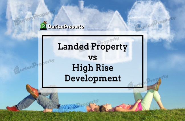 Landed Property vs High Rises Development, Where to Put Your Money?