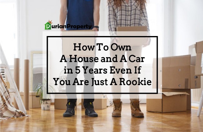 How To Own A House and A Car in Five Years Even If You Are Just A Rookie